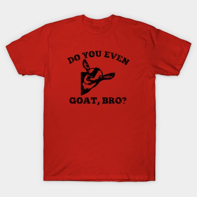 Do you even goat, bro? T-Shirt by GypsyBluegrassDesigns